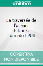 La traversée de l’océan. E-book. Formato EPUB ebook