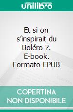 Et si on s’inspirait du Boléro ?. E-book. Formato EPUB ebook
