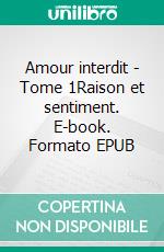 Amour interdit - Tome 1Raison et sentiment. E-book. Formato EPUB ebook
