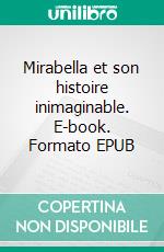 Mirabella et son histoire inimaginable. E-book. Formato EPUB ebook