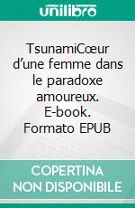 TsunamiCœur d’une femme dans le paradoxe amoureux. E-book. Formato EPUB ebook
