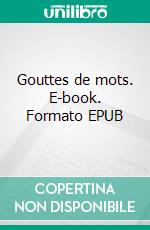 Gouttes de mots. E-book. Formato EPUB ebook