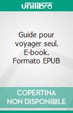 Guide pour voyager seul. E-book. Formato EPUB ebook di Lauriane Nagel