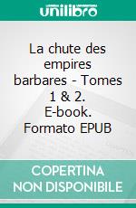 La chute des empires barbares - Tomes 1 & 2. E-book. Formato EPUB ebook