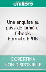 Une enquête au pays de lumière. E-book. Formato EPUB