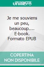 Je me souviens un peu, beaucoup.... E-book. Formato EPUB ebook di Ileana Haber