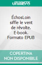 ÉchosLoin siffle le vent de révolte. E-book. Formato EPUB ebook