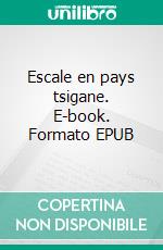 Escale en pays tsigane. E-book. Formato EPUB ebook