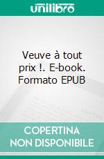 Veuve à tout prix !. E-book. Formato EPUB ebook