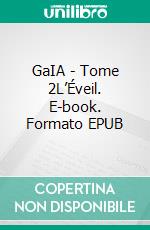 GaIA - Tome 2L’Éveil. E-book. Formato EPUB ebook