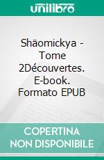 Shäomickya - Tome 2Découvertes. E-book. Formato EPUB ebook