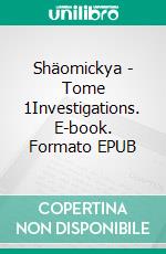 Shäomickya - Tome 1Investigations. E-book. Formato EPUB ebook