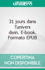 31 jours dans l’univers divin. E-book. Formato EPUB ebook