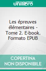 Les épreuves élémentaires - Tome 2. E-book. Formato EPUB ebook