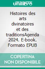 Histoires des arts divinatoires et des traditionsAgenda 2024. E-book. Formato EPUB ebook
