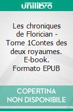 Les chroniques de Florician - Tome 1Contes des deux royaumes. E-book. Formato EPUB ebook