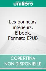 Les bonheurs intérieurs. E-book. Formato EPUB