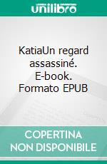 KatiaUn regard assassiné. E-book. Formato EPUB ebook