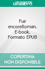Fuir encoreRoman. E-book. Formato EPUB ebook