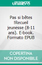 Pas si bêtes !Recueil jeunesse (8-11 ans). E-book. Formato EPUB ebook