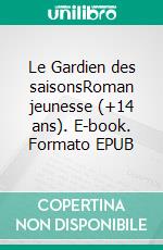 Le Gardien des saisonsRoman jeunesse (+14 ans). E-book. Formato EPUB ebook