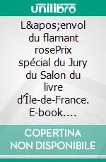 L'envol du flamant rosePrix spécial du Jury du Salon du livre d’Île-de-France. E-book. Formato EPUB ebook di Jérôme Idelon