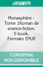 Monasphère - Tome 1Roman de science-fiction. E-book. Formato EPUB ebook di Catherine Redelsperger