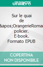 Sur le quai de l&apos;OrangerieRoman policier. E-book. Formato EPUB