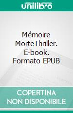 Mémoire MorteThriller. E-book. Formato EPUB ebook