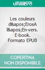 Les couleurs d&apos;ErosA l&apos;En-vers. E-book. Formato EPUB