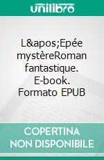 L'Epée mystèreRoman fantastique. E-book. Formato EPUB ebook di Cathie Ollier