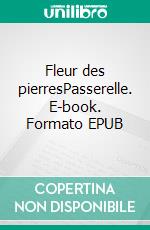 Fleur des pierresPasserelle. E-book. Formato EPUB ebook