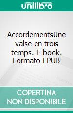 AccordementsUne valse en trois temps. E-book. Formato EPUB ebook