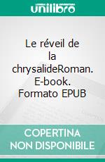 Le réveil de la chrysalideRoman. E-book. Formato EPUB