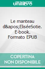 Le manteau d&apos;EliséeSotie. E-book. Formato EPUB