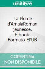 La Plume d'AmalaRoman jeunesse. E-book. Formato EPUB ebook