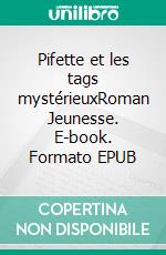 Pifette et les tags mystérieuxRoman Jeunesse. E-book. Formato EPUB ebook