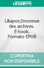 L'Inconnue des archives. E-book. Formato EPUB ebook di Emmanuelle Derossi