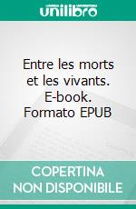 Entre les morts et les vivants. E-book. Formato EPUB