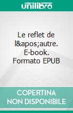 Le reflet de l&apos;autre. E-book. Formato EPUB ebook