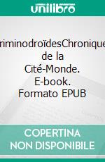 CriminodroïdesChroniques de la Cité-Monde. E-book. Formato EPUB