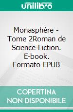 Monasphère - Tome 2Roman de Science-Fiction. E-book. Formato EPUB ebook di Catherine Redelsperger