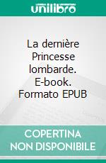 La dernière Princesse lombarde. E-book. Formato EPUB ebook