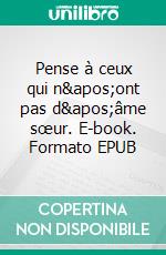 Pense à ceux qui n'ont pas d'âme sœur. E-book. Formato EPUB ebook di Leonor Baumann