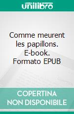 Comme meurent les papillons. E-book. Formato EPUB ebook