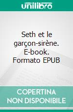 Seth et le garçon-sirène. E-book. Formato EPUB ebook
