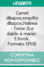 Carnet d'enquête d'Halinea - Tome 2Le diable à marier. E-book. Formato EPUB ebook di Isabel Lavarec