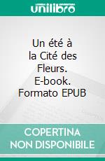 Un été à la Cité des Fleurs. E-book. Formato EPUB ebook