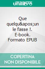 Que quelqu'un le fasse !. E-book. Formato EPUB ebook di Soline Lippe de Thoisy