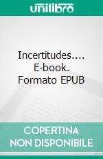 Incertitudes.... E-book. Formato EPUB ebook di Madeleine Zimmermann-Munsch